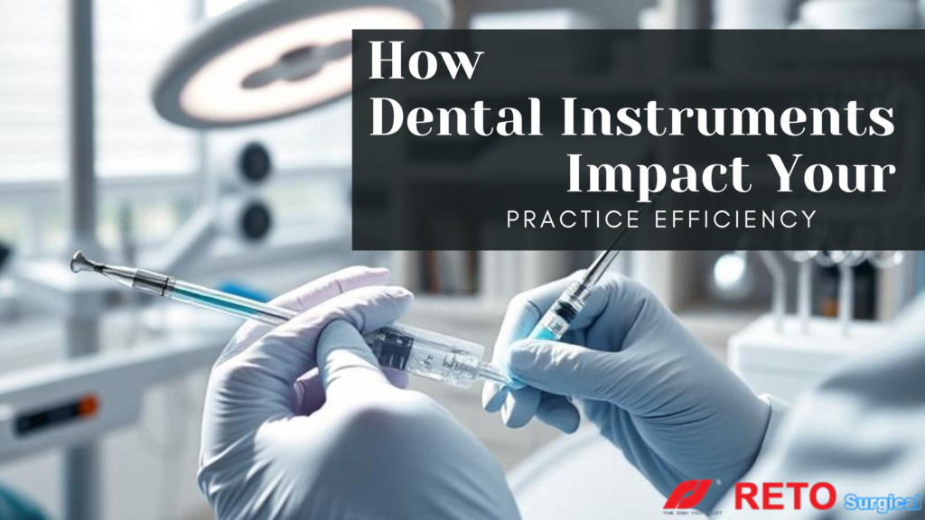 how dental instruments impact your practice efficiency-https://retosurgical.com/