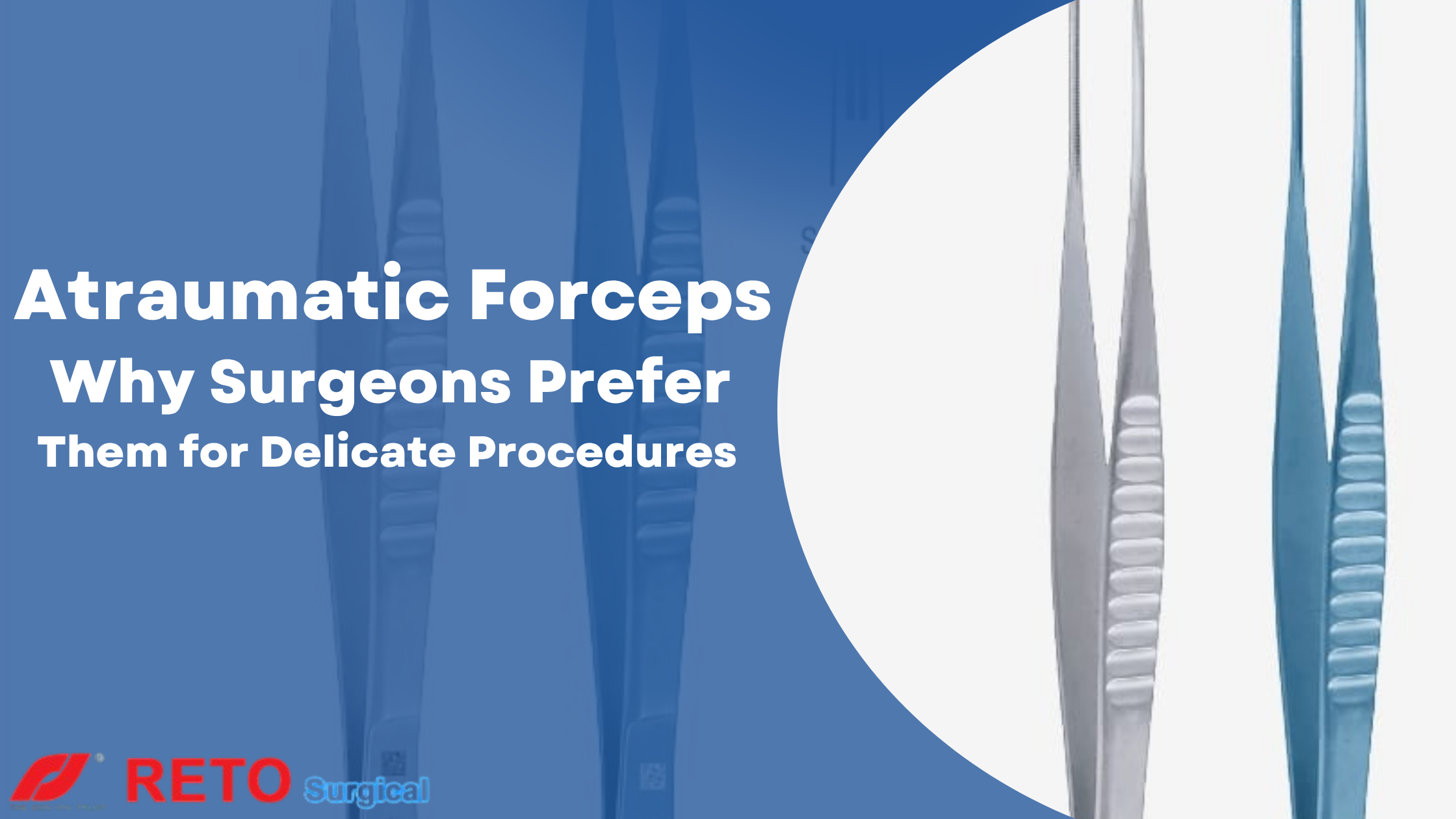 Everything You Need to Know About Atraumatic Forceps